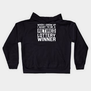 When I Grow Up I Want To Be A Retired Lottery Winner Kids Hoodie